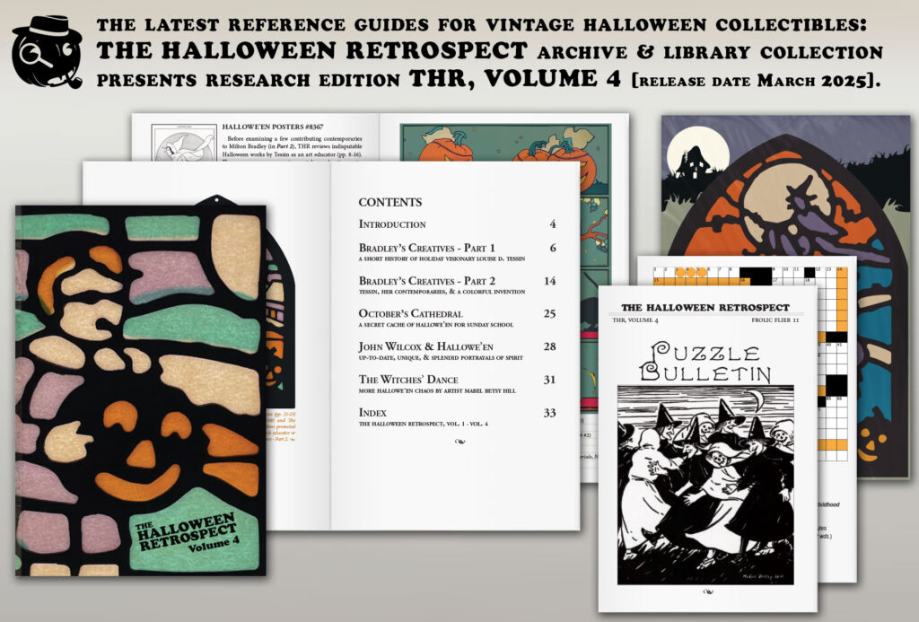 The latest vintage Halloween collectibles reference guide that old-school collectors won't tell you about - The Halloween Retrospect, Volume 4 offers new information about Tessin, Milton Bradley, David C. Cook, John Wilcox, and Mabel Betsy Hill - with crossword and a vintage-style decoration by Bindlegrim - now for sale in etsy bookstore!